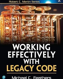 Working Effectively with Legacy Code